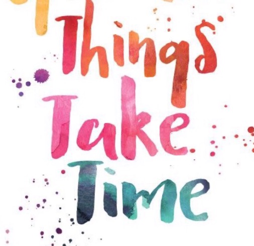 Friday Inspo - Good Things Take Time!