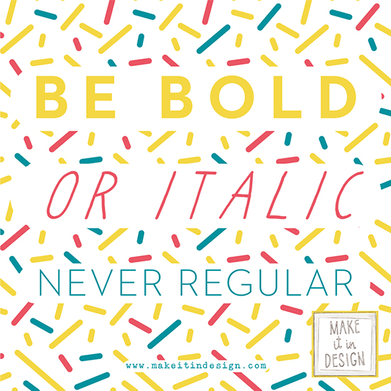 Friday Inspo - Be Bold or Italic...