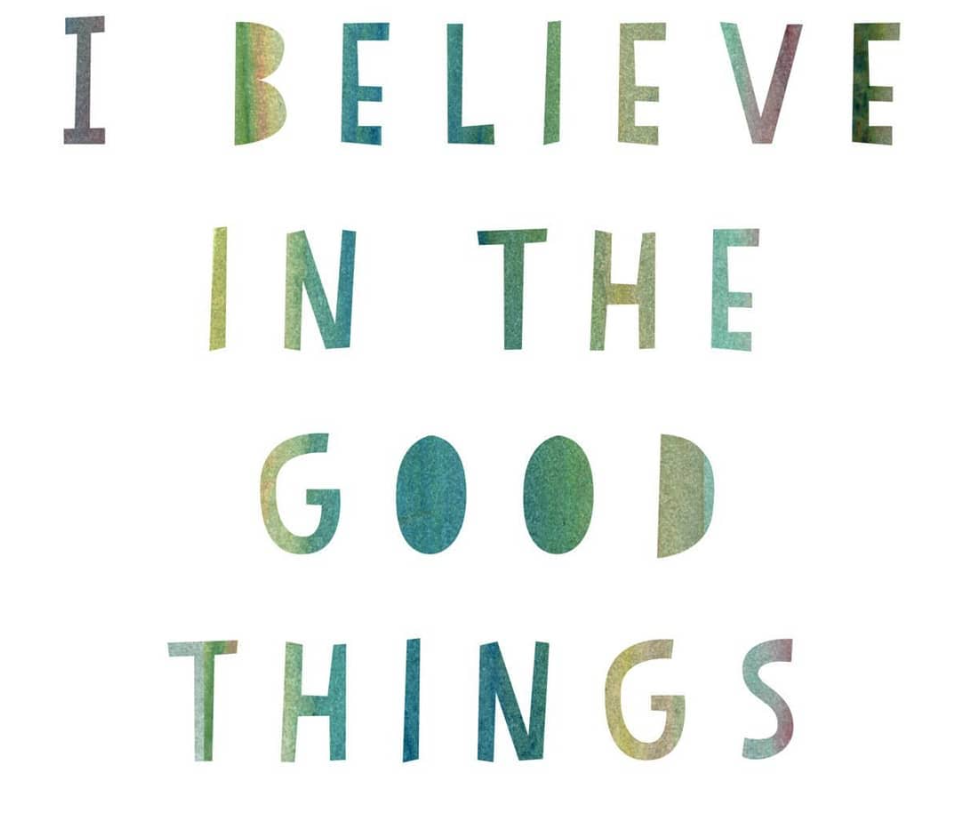 Friday Inspo - I Believe In The Good Things....