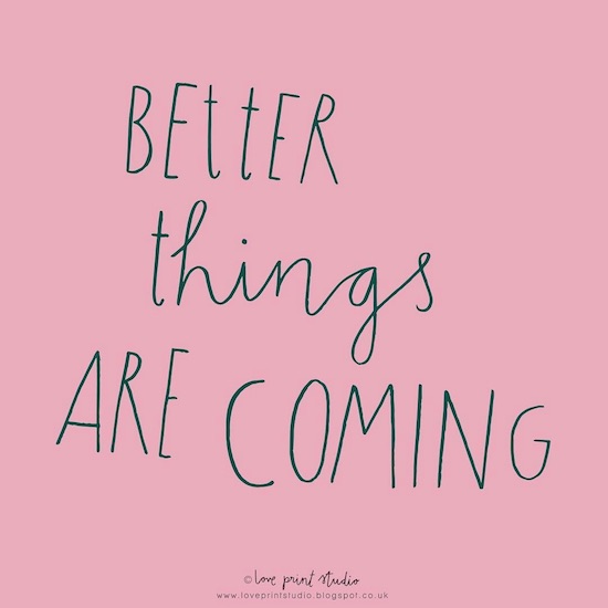 Friday Inspo - Better Things Are Coming!