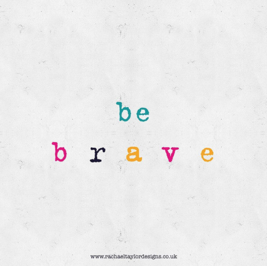 Friday Inspo - Be Brave!